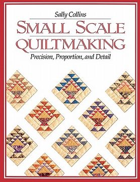 portada small scale quiltmaking. precision, proportion, and detail - print on demand edition (en Inglés)