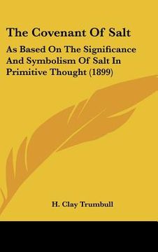 portada the covenant of salt: as based on the significance and symbolism of salt in primitive thought (1899) (en Inglés)