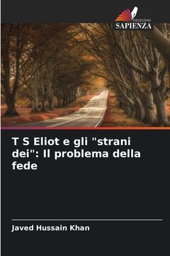 portada T S Eliot e gli "strani dei": Il problema della fede (in Italian)