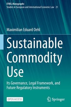 portada Sustainable Commodity Use: Its Governance, Legal Framework, and Future Regulatory Instruments (in English)