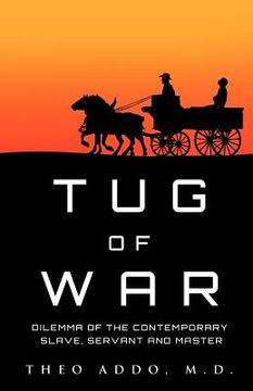 portada tug of war: dilemma of the contemporary slave, servant and master (en Inglés)