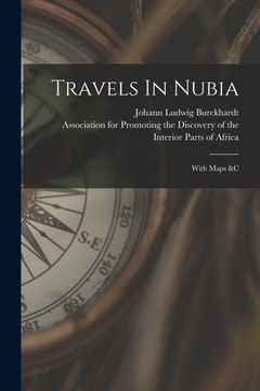 portada Travels In Nubia: With Maps &c (en Inglés)