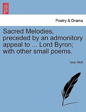portada sacred melodies, preceded by an admonitory appeal to ... lord byron; with other small poems. (en Inglés)