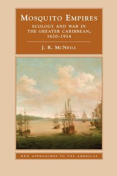 portada Mosquito Empires: Ecology and war in the Greater Caribbean, 1620-1914 (New Approaches to the Americas) (in English)