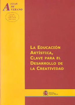 portada La Educación Artística, Clave Para el Desarrollo de la Creatividad (Aulas de Verano. Serie: Principios) (in Spanish)