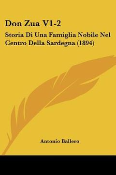 portada Don Zua V1-2: Storia Di Una Famiglia Nobile Nel Centro Della Sardegna (1894) (en Italiano)