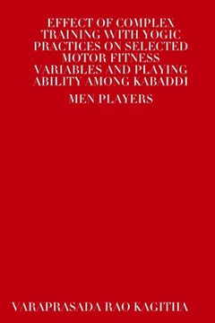 portada Effect of Complex Training with Yogic Practices on Selected Motor Fitness Variables and Playing Ability Among Kabaddi Men Players (in English)