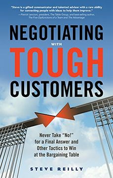 portada Negotiating with Tough Customers: Never Take "No!" for a Final Answer and Other Tactics to Win at the Bargaining Table