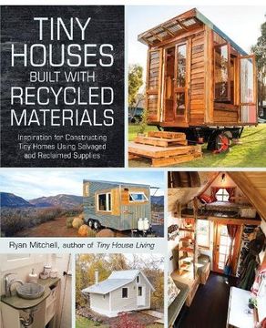 portada Tiny Houses Built With Recycled Materials: Inspiration for Constructing Tiny Homes Using Salvaged and Reclaimed Supplies 