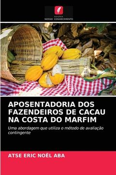 portada Aposentadoria dos Fazendeiros de Cacau na Costa do Marfim: Uma Abordagem que Utiliza o Método de Avaliação Contingente (en Portugués)