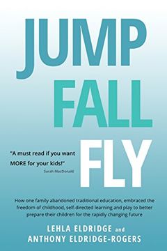 portada Jump, Fall, Fly, From Schooling to Homeschooling to Unschooling (en Inglés)