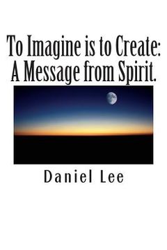 portada To Imagine is to Create: A Message from Spirit. (en Inglés)