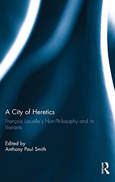 portada A City of Heretics: François Laruelle's Non-Philosophy and its Variants (Angelaki: New Work in the Theoretical Humanities) (en Inglés)