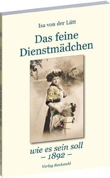 portada Das feine Dienstmädchen wie es sein soll. 1892: Eine Gabe für Hausfrauen und Dienstmädchen (en Alemán)