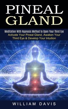 portada Pineal Gland: Meditation With Hypnosis Method to Open Your Third Eye (Activate Your Pineal Gland, Awaken Your Third Eye & Develop Yo (in English)