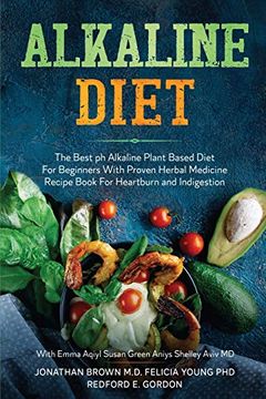 portada Alkaline Diet: The Best ph Alkaline Plant Based Diet for Beginners With Proven Herbal Medicine Recipe Book for Heartburn and Indigestion: With Emma Aqiyl, Susan Green Aniys, & Shelley Aviv md (in English)