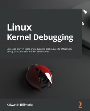 portada Linux Kernel Debugging: Leverage proven tools and advanced techniques to effectively debug Linux kernels and kernel modules (in English)