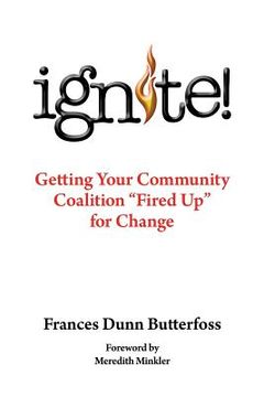 portada Ignite!: Getting Your Community Coalition Fired Up for Change (en Inglés)