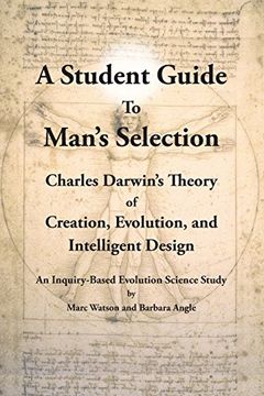 portada A Student Guide to Man's Selection: Charles Darwin's Theory of Creation, Evolution, and Intelligent Design