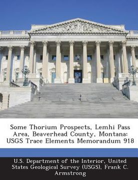portada Some Thorium Prospects, Lemhi Pass Area, Beaverhead County, Montana: Usgs Trace Elements Memorandum 918