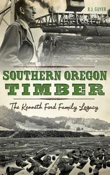portada Southern Oregon Timber: The Kenneth Ford Family Legacy (en Inglés)