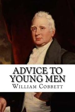 portada Advice to Young Men: And (Incidentally) to Young Women in the Middle and Higher Ranks of Life. In a Series of Letters, Addressed to a Youth (en Inglés)
