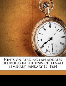 portada hints on reading: an address delivered in the ipswich female seminary, january 15, 1834