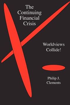 portada the continuing financial crisis: worldviews collide! (en Inglés)