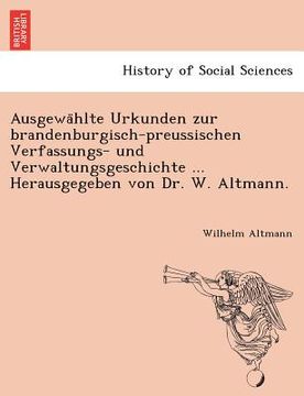 portada Ausgewa Hlte Urkunden Zur Brandenburgisch-Preussischen Verfassungs- Und Verwaltungsgeschichte ... Herausgegeben Von Dr. W. Altmann. (in German)