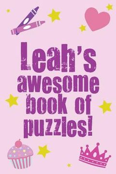 portada Leah's Awesome Book Of Puzzles!: Children's puzzle book containing 20 unique personalised name puzzles as well as 80 other fun puzzles (en Inglés)