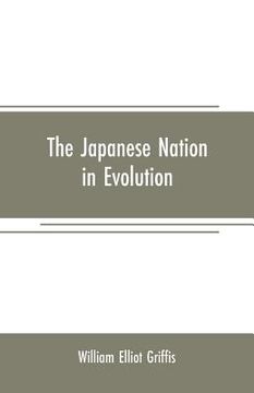 portada The Japanese nation in evolution; steps in the progress of a great people (en Inglés)