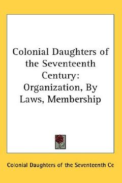 portada colonial daughters of the seventeenth century: organization, by laws, membership (en Inglés)