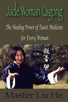 portada Jade Woman Qigong: The Healing Power of Taoist Medicine for Every Woman (en Inglés)