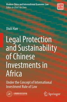 portada Legal Protection and Sustainability of Chinese Investments in Africa: Under the Concept of International Investment Rule of Law (en Inglés)