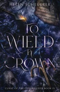 portada To Wield a Crown (Curse of the Cyren Queen) (en Inglés)