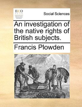 portada an investigation of the native rights of british subjects. (en Inglés)