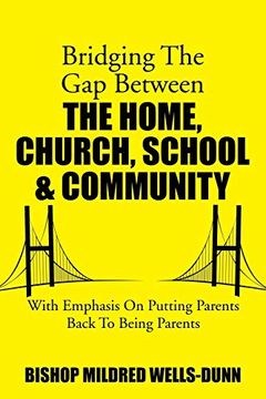 portada Bridging the gap Between the Home, Church, School & Community: With Emphasis on Putting Parents Back to Being Parents (in English)