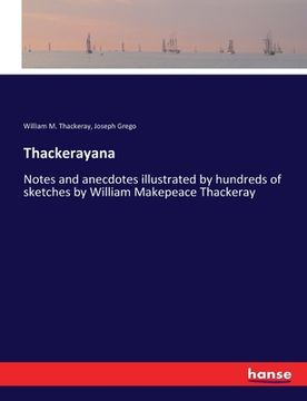 portada Thackerayana: Notes and anecdotes illustrated by hundreds of sketches by William Makepeace Thackeray