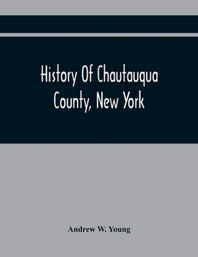 portada History Of Chautauqua County, New York: From Its First Settlement To The Present Time: With Numerous Biographical And Family Sketches 