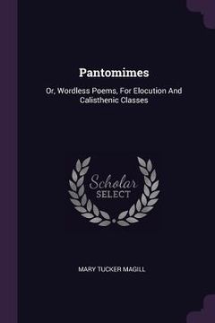 portada Pantomimes: Or, Wordless Poems, For Elocution And Calisthenic Classes (en Inglés)