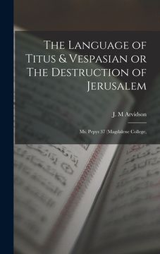 portada The Language of Titus & Vespasian or The Destruction of Jerusalem: Ms. Pepys 37 (Magdalene College, (en Inglés)