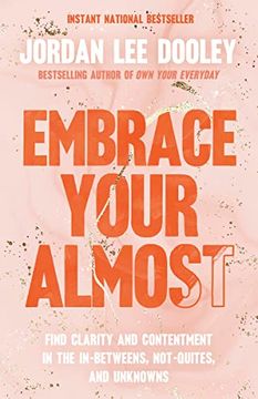 portada Embrace Your Almost: Find Clarity and Contentment in the In-Betweens, Not-Quites, and Unknowns (en Inglés)