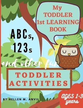 portada My Toddler 1st Learning Book ABCs, 123s and other fun Toddler Activities (en Inglés)