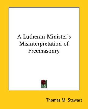 portada a lutheran minister's misinterpretation of freemasonry (en Inglés)
