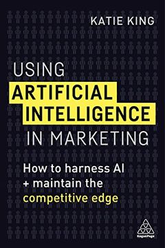 portada Using Artificial Intelligence in Marketing: How to Harness ai and Maintain the Competitive Edge (in English)