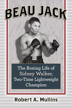 portada Beau Jack: The Boxing Life of Sidney Walker, Two-Time Lightweight Champion (in English)