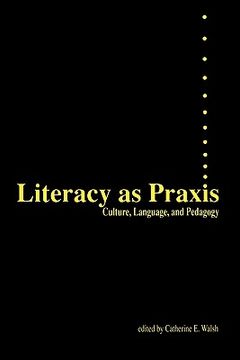 portada literacy as praxis: culture, language, and pedagogy (en Inglés)