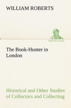 portada the book-hunter in london historical and other studies of collectors and collecting (in English)