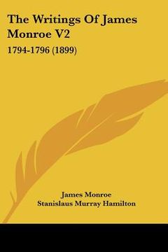 portada the writings of james monroe v2: 1794-1796 (1899) (en Inglés)