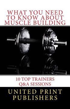 portada What You Need to Know About Muscle Building: 10 Top Trainers Q&A Sessions (en Inglés)